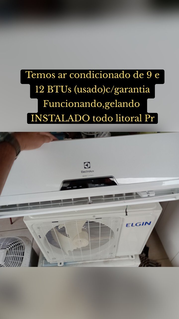 Temos ar condicionado de 9 e 12 BTUs (usado)c/garantia
Funcionando,gelando 
INSTALADO todo litoral Pr
